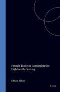 Cover: French Trade in Istanbul in the Eighteenth Century - Brill