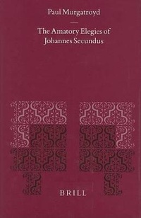 Abbildung von: The Amatory Elegies of Johannes Secundus - Brill