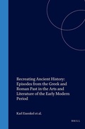 Cover: Recreating Ancient History: Episodes from the Greek and Roman Past in the Arts and Literature of the Early Modern Period - Brill