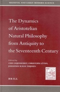 Cover: The Dynamics of Aristotelian Natural Philosophy from Antiquity to the Seventeenth Century - Brill