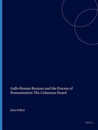 Enlarge image Cover: Gallo-Roman Bronzes and the Process of Romanization: The Cobannus Hoard - Brill