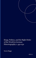 Cover: Kings, Politics, and the Right Order of the World in German Historiography c. 950-1150 - Brill