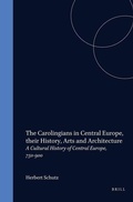 Cover: The Carolingians in Central Europe, their History, Arts and Architecture - Brill