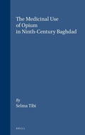 Cover: The Medicinal Use of Opium in Ninth-Century Baghdad - Brill