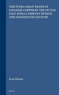 Cover: The Intra-Asian Trade in Japanese Copper by the Dutch East India Company during the Eighteenth Century - Brill