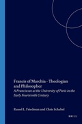 Cover: Francis of Marchia - Theologian and Philosopher - Brill