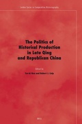 Cover: The Politics of Historical Production in Late Qing and Republican China - Brill