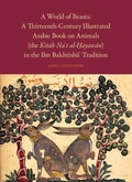 Cover: A World of Beasts: A Thirteenth-Century Illustrated Arabic Book on Animals (the Kitab Na't al-?ayawan) in the Ibn Bakhtishu' Tradition - Brill