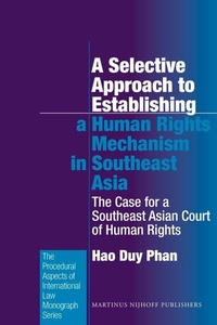 Enlarge image Cover: A Selective Approach to Establishing a Human Rights Mechanism in Southeast Asia - Martinus Nijhoff