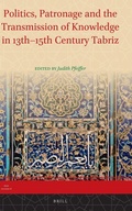 Cover: Politics, Patronage and the Transmission of Knowledge in 13th - 15th Century Tabriz - Brill