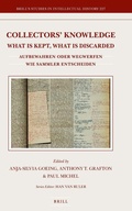 Cover: Collectors' Knowledge: What Is Kept, What Is Discarded / Aufbewahren oder wegwerfen: wie Sammler entscheiden - Brill