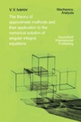 Cover: The Theory of Approximate Methods and Their Applications to the Numerical Solution of Singular Integral Equations - Springer