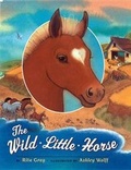 Cover: The Wild Little Horse - Dutton Children's Books