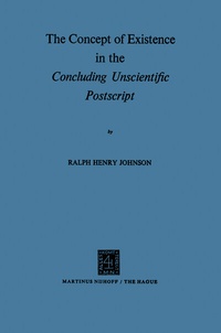 Enlarge image Cover: The Concept of Existence in the Concluding Unscientific Postscript - Kluwer Academic Publishers