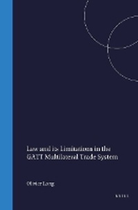 Enlarge image Cover: Law and Its Limitations in the GATT Multilateral Trade System - Kluwer Academic Publishers