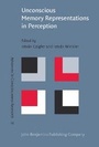Cover: Unconscious Memory Representations in Perception - John Benjamins Publishing Company