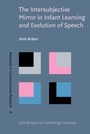 Cover: The Intersubjective Mirror in Infant Learning and Evolution of Speech - John Benjamins Publishing Company