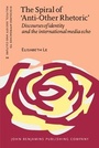 Cover: The Spiral of 'Anti-Other Rhetoric' - John Benjamins Publishing Company