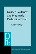 Cover: Gender, Politeness and Pragmatic Particles in French - John Benjamins Publishing Company