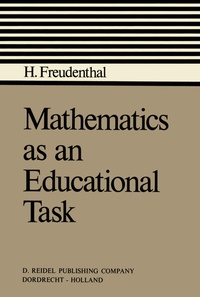 Enlarge image Cover: Mathematics as an Educational Task - Kluwer Academic Publishers