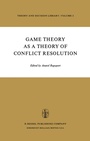 Cover: Game Theory as a Theory of Conflict Resolution - Kluwer Academic Publishers