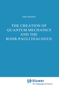 Cover: The Creation of Quantum Mechanics and the Bohr-Pauli Dialogue - Springer