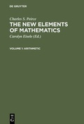 Cover: Charles S. Peirce: The New Elements of Mathematics / Arithmetic - De Gruyter