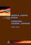 Cover: America, Europe, Africa, 1945-1973- L'Am&eacute;rique, l'Europe, l'Afrique, 1945-1973 - Presses Interuniversitaires Europeennes