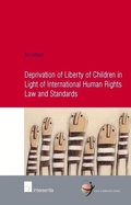 Cover: Deprivation of Liberty of Children in Light of International Human Rights Law and Standards - Intersentia Publishers
