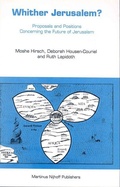 Cover: Whither Jerusalem?:Proposals and Petitions Concerning the Future of Jerusalem - Kluwer Law International