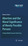 Cover: Abortion and the Moral Significance of Merely Possible Persons - Springer