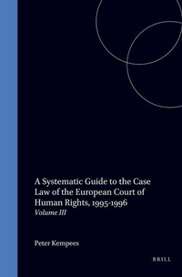 Enlarge image Cover: A Systematic Guide to the Case-Law of the European Court of Human Rights - Kluwer Law International