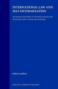 Cover: International Law and Self-Determination:The Interplay of the Politics of Territorial Possession with Formulations of Post-Colonial National Identity - Kluwer Law International