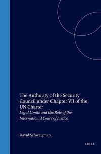 Abbildung von: The Authority of the Security Council under Chapter VII of the UN Charter:Legal Limits and the Role of the International Court of Justice - Kluwer Law International