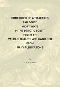 Enlarge image Cover: Some Coins of Artaxerxes and Other Short Texts in the Demotic Script Found on Various Objects Gathered from Many Publications - Peeters Publishers