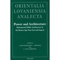 Cover: Power and Architecture. Monumental Public Architecture in the Bronze Age Near East and Aegean - Peeters Publishers
