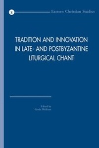 Enlarge image Cover: Tradition and Innovation in Late- and Postbyzantine Liturgical Chant - Peeters Publishers