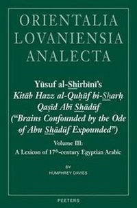 Abbildung von: Yusuf Al-Shirbini's Kitab Hazz Al-Quhuf Bi-Sharh Qasid Abi Shaduf (Brains Confounded by the Ode of Abu Shaduf Expounded): Lexicon of 17th-century Egyptian Arabic Volume III - Peeters Publishers