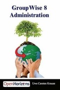 Cover: GroupWise 8 Administration: Das Buch Mit Dem Sie Ihr GroupWise System am Besten Installieren Und Optimieren - Books4Brains