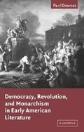 Cover: Democracy, Revolution, and Monarchism in Early American Literature - Cambridge University Press