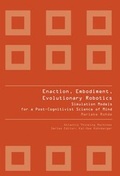 Cover: Enaction, Embodiment, Evolutionary Robotics: Simulation Models For A Post-cognitivist Science Of Mind - Atlantis Press
