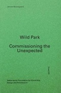 Cover: Wild Park - Commissioning the Unexpected - Fonds Voor Beeldende Kunsten, Vormg. & Bouwk. Stichting