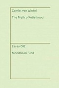 Cover: Camiel Van Winkel - the Myth of Artisthood - Fonds Voor Beeldende Kunsten, Vormg. & Bouwk. Stichting