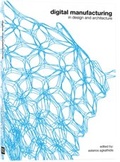 Cover: Digital Manufacturing in Design and Architecture - BIS Publishers B.V.