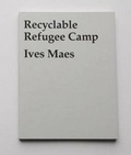 Cover: Ives Maes: Recyclable Refugee Camp - MER Paper Kunsthalle