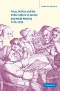 Cover: Press, Politics and the Public Sphere in Europe and North America, 1760-1820 - Cambridge University Press