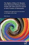 Cover: The Rights of Minor EU Member State Nationals Wishing to Enjoy Family Life with a Non-EU Parent on Their Country of Nationaility - W.L.P. (Wolf Legal Publishers)