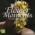 Cover: Flower Moments: Ten Years of Inspiration - Stichting Kunstboek BVBA