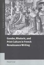 Cover: Gender, Rhetoric, and Print Culture in French Renaissance Writing - Cambridge University Press