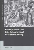 Cover: Gender, Rhetoric, and Print Culture in French Renaissance Writing - Cambridge University Press